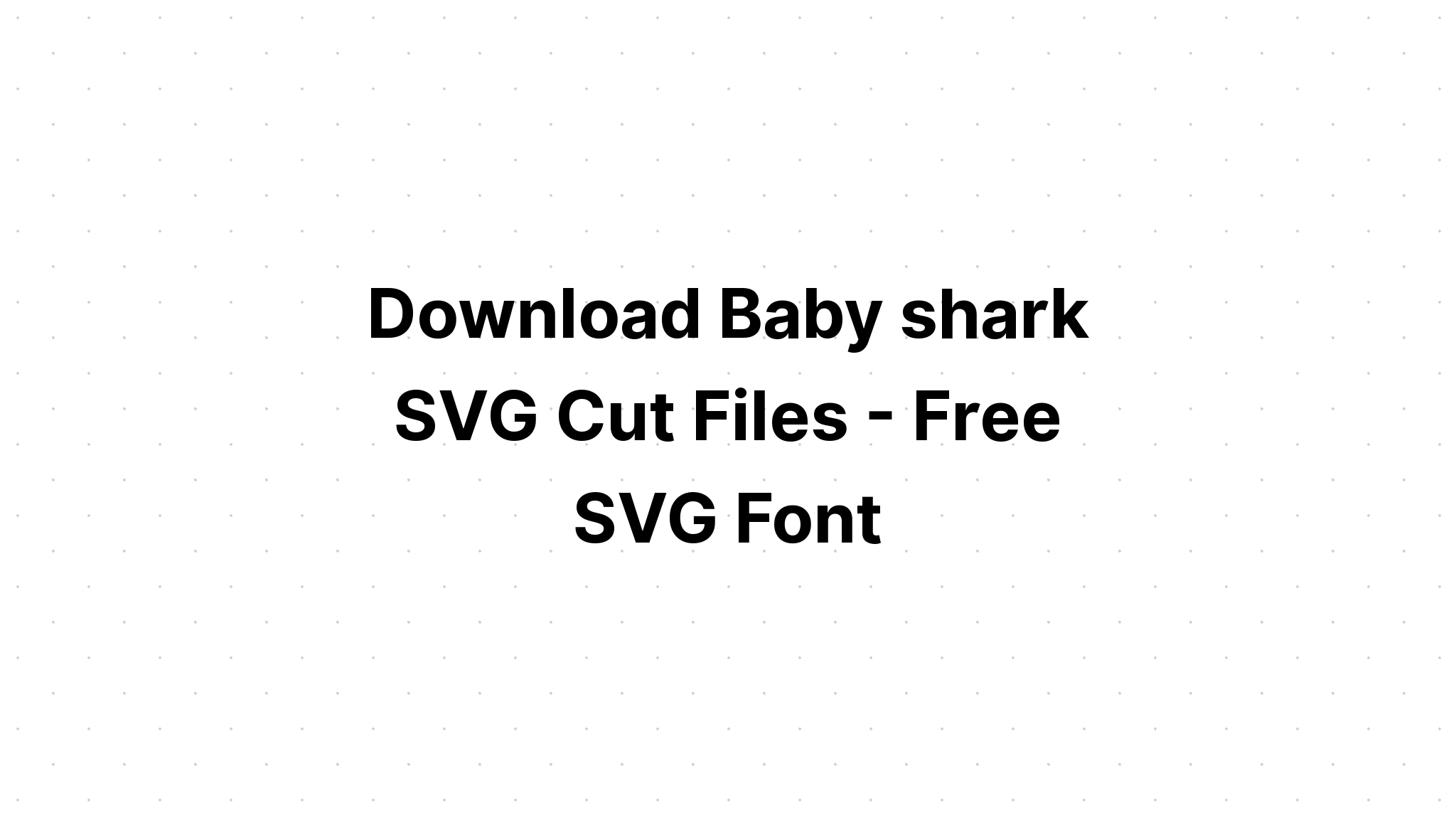 Download Free Baby Shark Svg Cut Files - Layered SVG Cut File